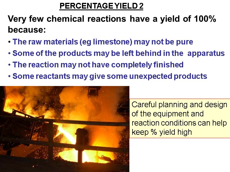 Very few chemical reactions have a yield of 100% because:   The raw